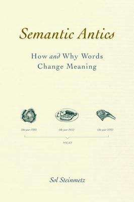 Book cover of Semantic Antics: How and Why Words Change Meaning