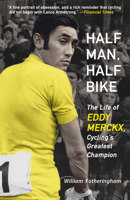 Book cover of Half Man, Half Bike: The Life of Eddy Merckx, Cycling's Greatest Champion