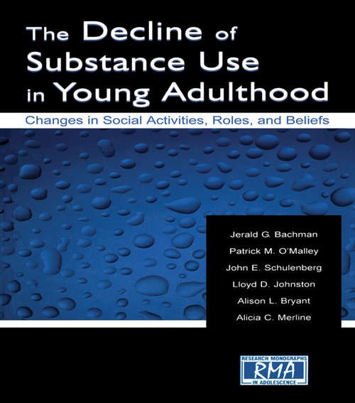 The Decline of Substance Use in Young Adulthood: Changes in Social Activities, Roles, and Beliefs (Research Monographs in Adolescence Series)