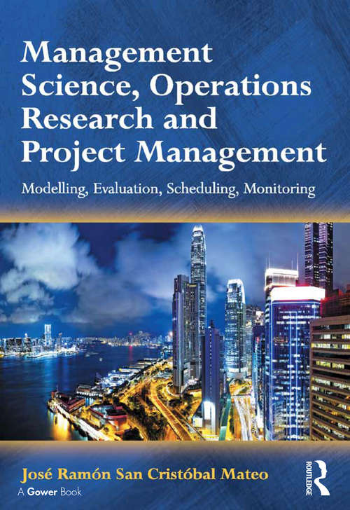 Management Science, Operations Research and Project Management: Modelling, Evaluation, Scheduling, Monitoring
