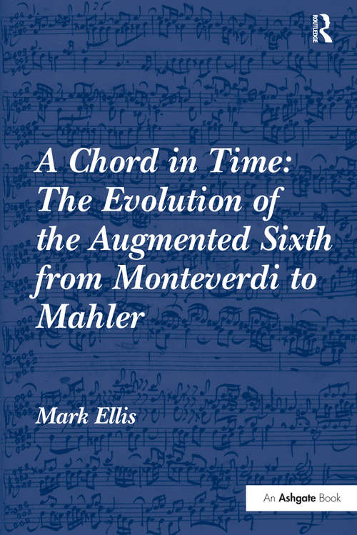 A Chord in Time: The Evolution of the Augmented Sixth from Monteverdi to Mahler