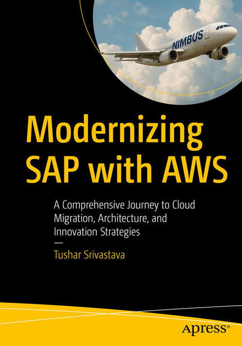 Book cover of Modernizing SAP with AWS: A Comprehensive Journey to Cloud Migration, Architecture, and Innovation Strategies (First Edition)