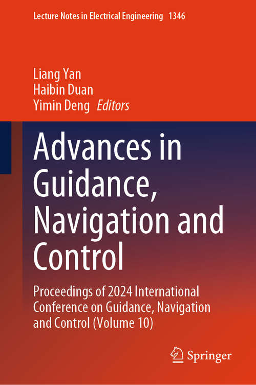 Book cover of Advances in Guidance, Navigation and Control: Proceedings of 2024 International Conference on Guidance, Navigation and Control (Volume 10) (Lecture Notes in Electrical Engineering #1346)