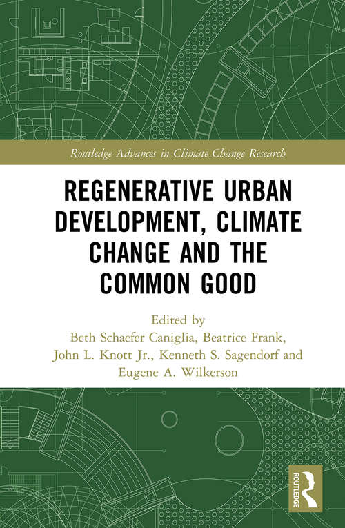 Regenerative Urban Development, Climate Change and the Common Good (Routledge Advances in Climate Change Research)