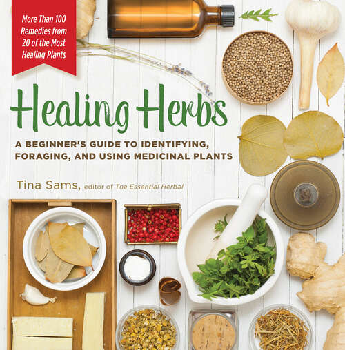 Book cover of Healing Herbs: A Beginner's Guide to Identifying, Foraging, and Using Medicinal Plants