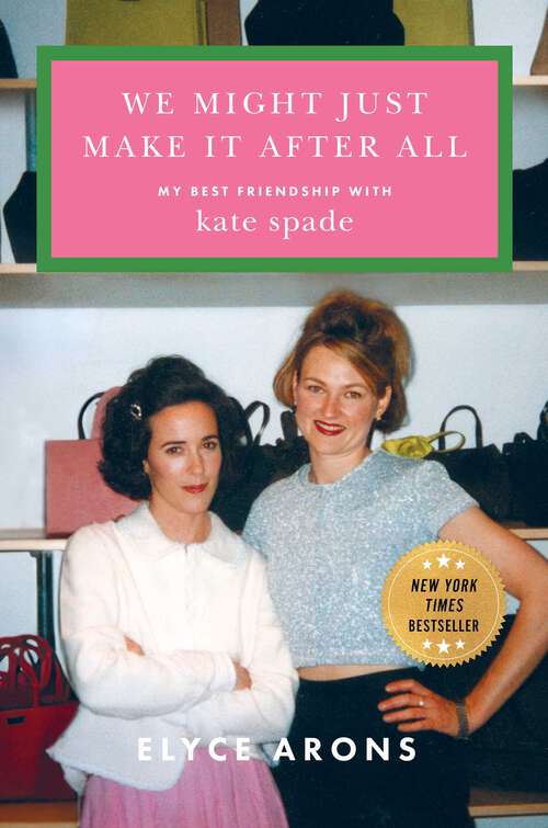 Book cover of We Might Just Make It After All: My Best Friendship with Kate Spade