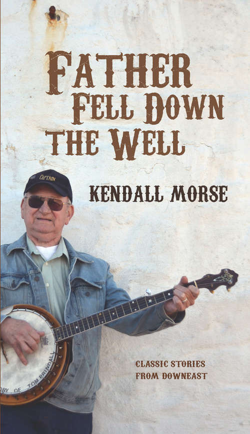 Book cover of Father Fell Down the Well: Classic Stories From Downeast