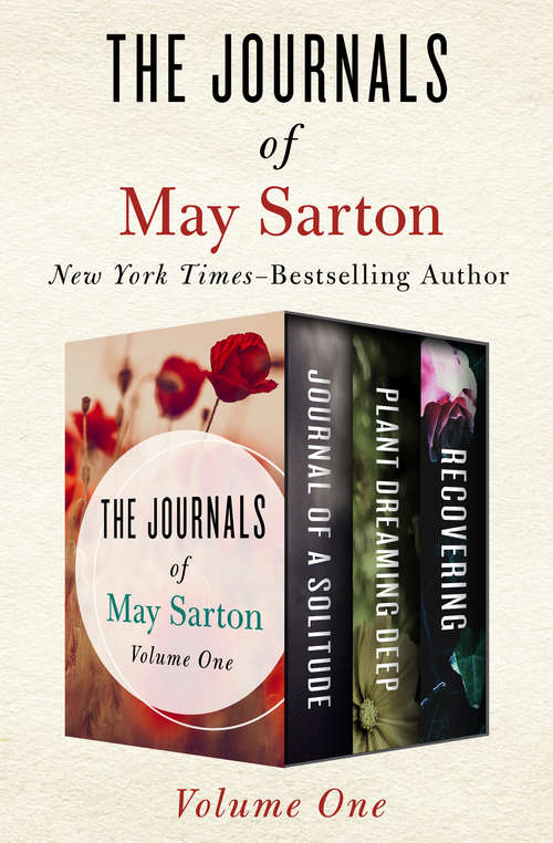 Book cover of The Journals of May Sarton Volume One: Journal of a Solitude, Plant Dreaming Deep, and Recovering (Digital Original)