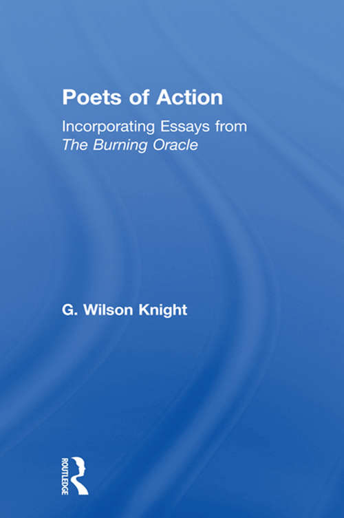 Book cover of Poets Of Action - Wilson Knight: Incorporating Essays from The Burning Oracle