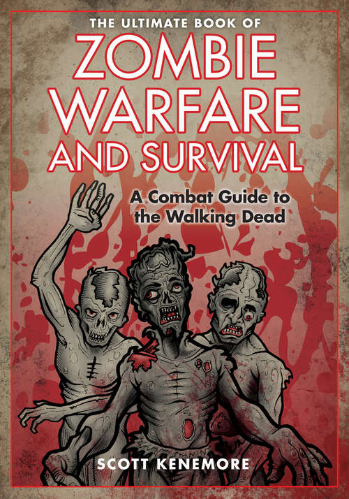 The Ultimate Book of Zombie Warfare and Survival: A Combat Guide to the Walking Dead
