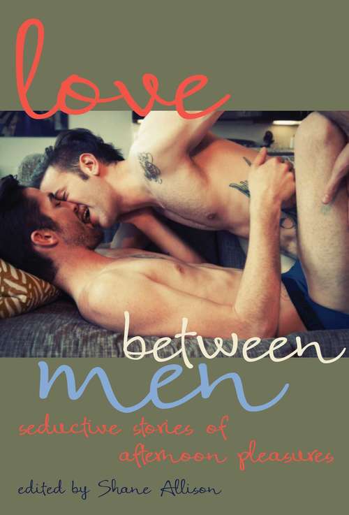 Book cover of Love Between Men: Seductive Stories of Afternoon Pleasure