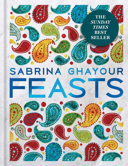 Book cover of Feasts: The 3rd book from the bestselling author of Persiana, Sirocco, Bazaar and Simply