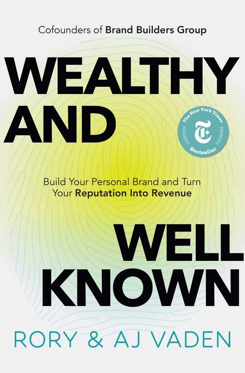 Book cover of Wealthy and Well-Known: Build Your Personal Brand and Turn Your Reputation into Revenue