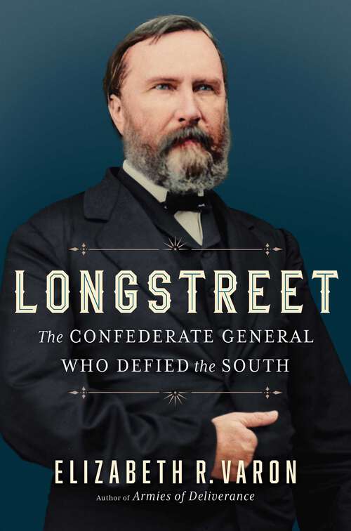 Book cover of Longstreet: The Confederate General Who Defied the South