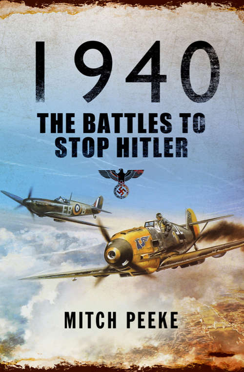 Book cover of 1940: The Battles To Stop Hitler