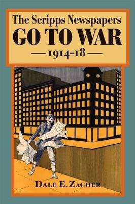 Book cover of The Scripps Newspapers Go to War, 1914-18