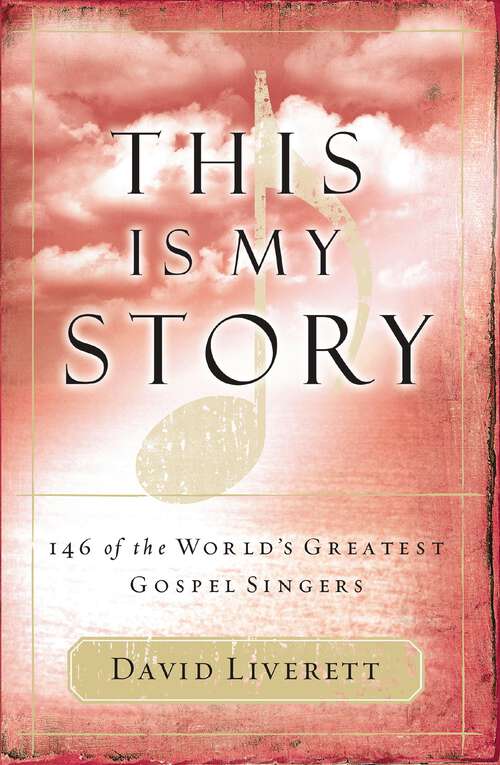 Book cover of This Is My Story: 146 of the World's Greatest Gospel Singers