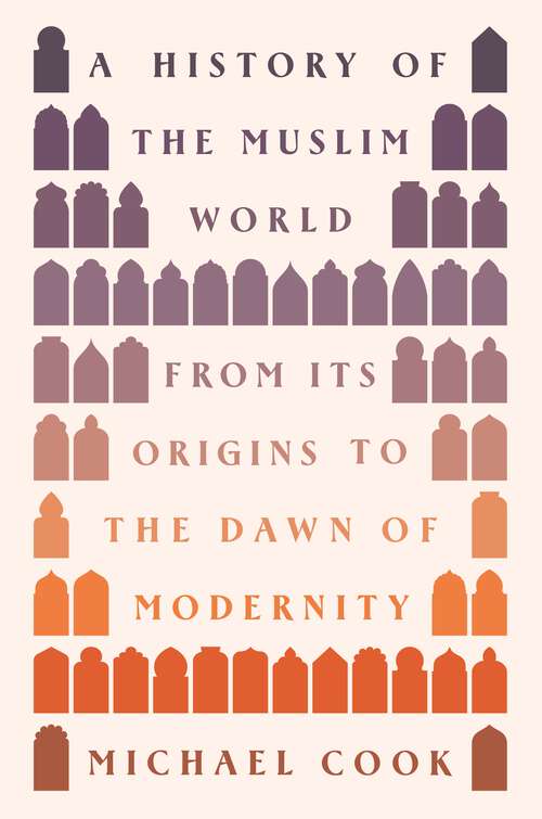 Book cover of A History of the Muslim World: From Its Origins to the Dawn of Modernity