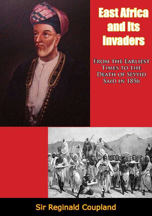 Book cover of East Africa and Its Invaders: From the Earliest Times to the Death of Seyyid Said in 1856