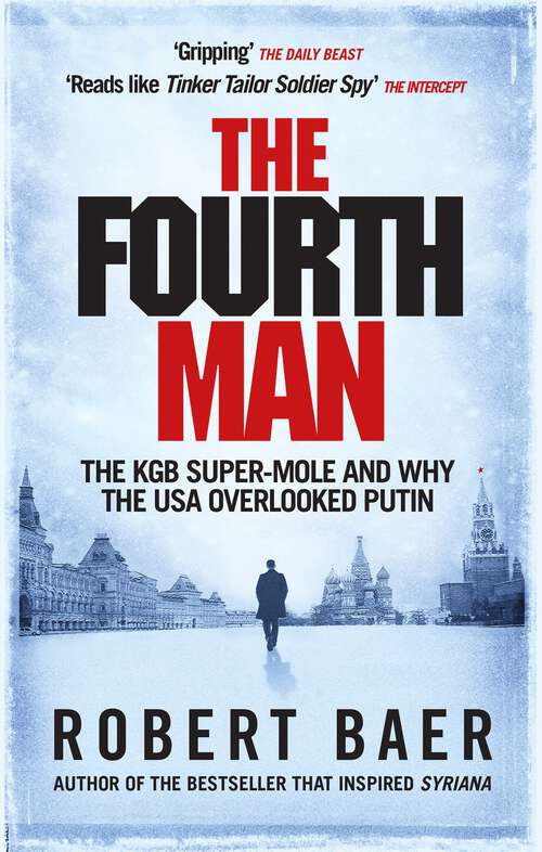 The Fourth Man: The Hunt for the KGB’s CIA Mole and Why the US Overlooked Putin