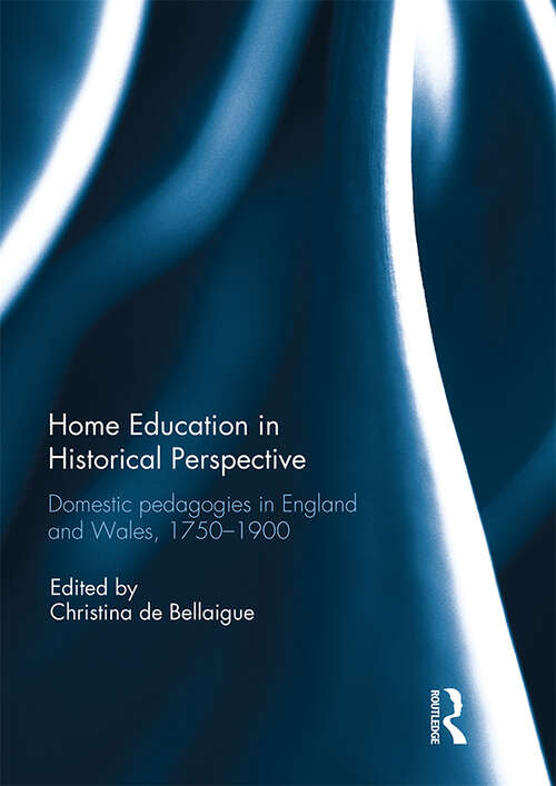 Book cover of Home Education in Historical Perspective: Domestic pedagogies in England and Wales, 1750-1900
