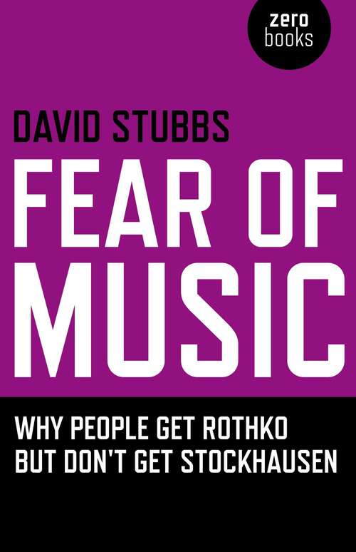 Book cover of Fear of Music: Why People Get Rothko But Don't Get Stockhausen