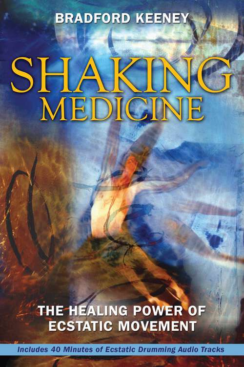 Book cover of Shaking Medicine: The Healing Power of Ecstatic Movement