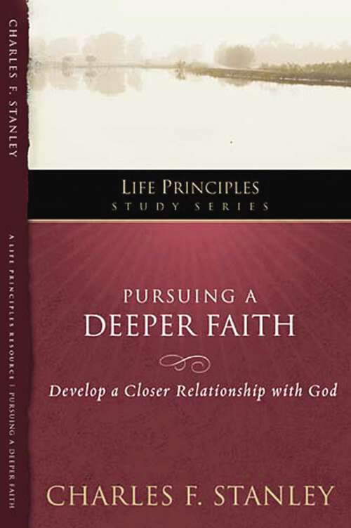 Book cover of Pursuing a Deeper Faith: Develop a Closer Relationship with God (Life Principles Study Series)