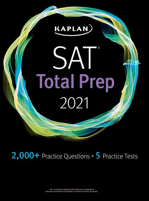 Book cover of SAT Total Prep 2021: 5 Practice Tests + Proven Strategies + Online + Video (Kaplan Test Prep)