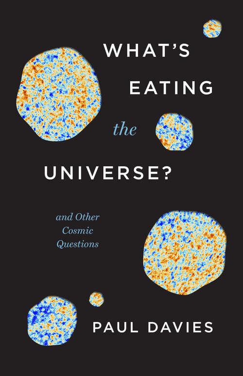 What's Eating the Universe?: And Other Cosmic Questions