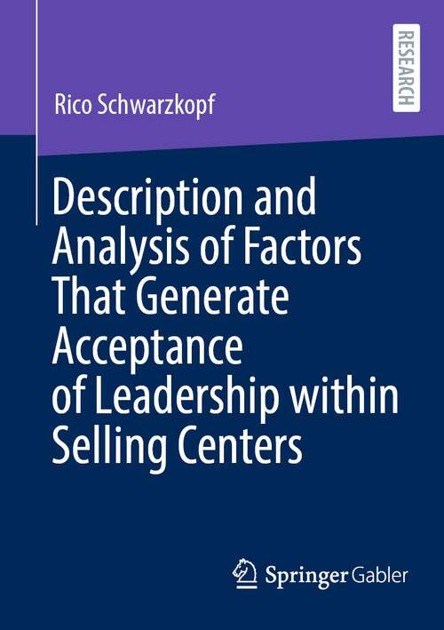 Book cover of Description and Analysis of Factors That Generate Acceptance of Leadership within Selling Centers (1st ed. 2024)