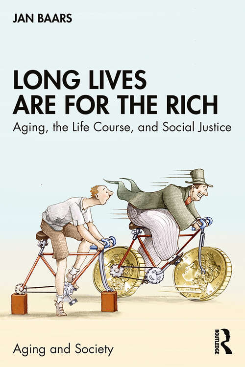 Book cover of Long Lives Are for the Rich: Aging, the Life Course, and Social Justice (ISSN)