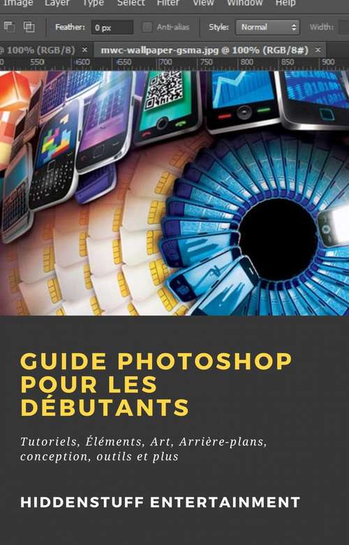 Book cover of Guide Photoshop pour les Débutants: Tutoriels, Éléments, Art, Arrière-plans, conception, outils et plus