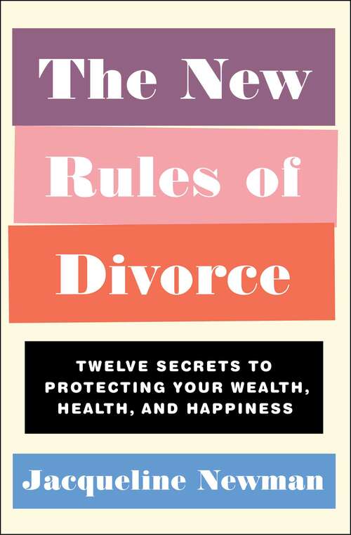 Book cover of The New Rules of Divorce: Twelve Secrets to Protecting Your Wealth, Health, and Happiness