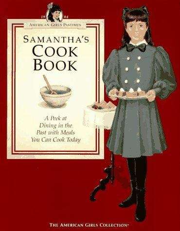 Book cover of Samantha's Cookbook: A Peek At Dining in the Past with Meals You Can Cook Today (The American Girls Collection)