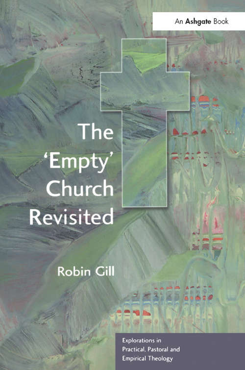 The 'Empty' Church Revisited (Explorations in Practical, Pastoral and Empirical Theology)