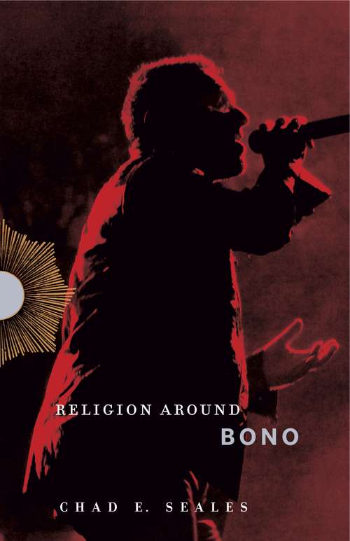 Book cover of Religion Around Bono: Evangelical Enchantment and Neoliberal Capitalism (Religion Around)