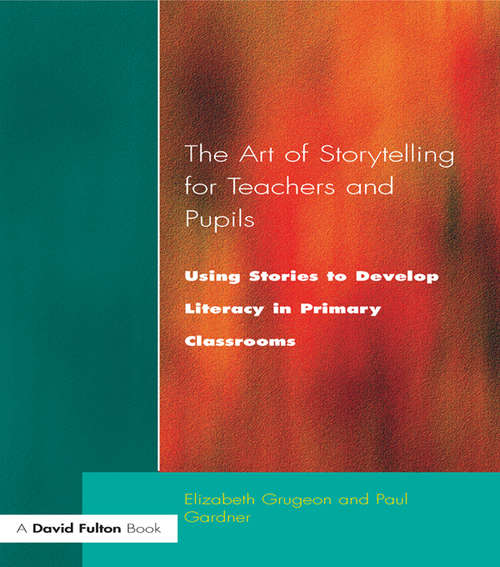The Art of Storytelling for Teachers and Pupils: Using Stories to Develop Literacy in Primary Classrooms