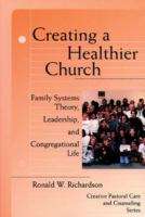 Book cover of Creating a Healthier Church: Family Systems Theory, Leadership, and Congregational Life