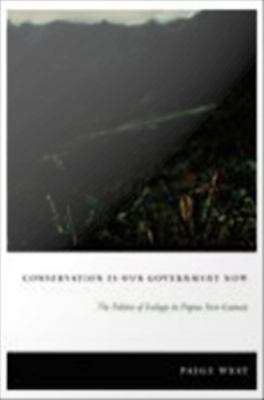 Book cover of Conservation is Our Government Now: The Politics of Ecology in Papua New Guinea