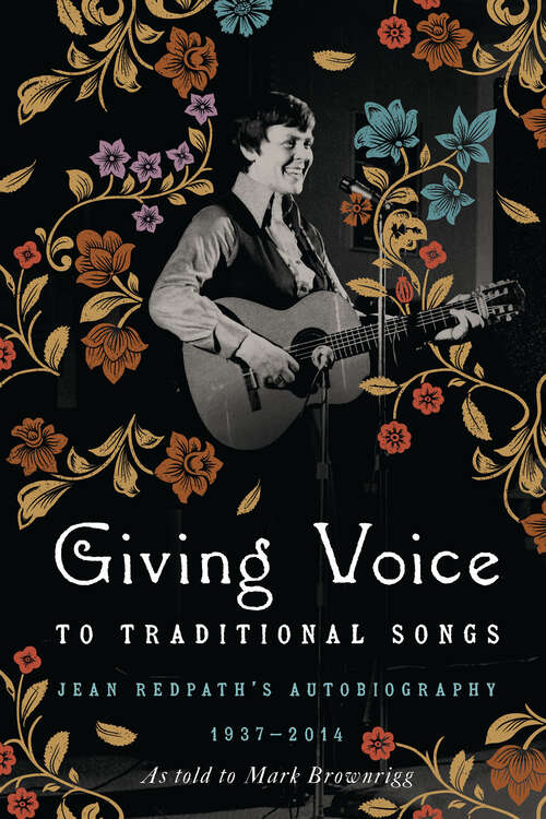 Book cover of Giving Voice to Traditional Songs: Jean Redpath's Autobiography, 1937–2014