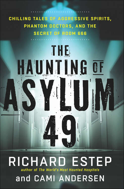 Book cover of The Haunting of Asylum 49: Chilling Tales of Aggressive Spirits, Phantom Doctors, and the Secret of Room 666