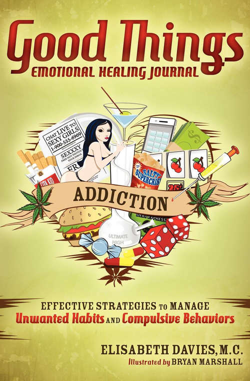 Good Things, Emotional Healing Journal: Effective Strategies to Manage Unwanted Habits and Compulsive Behaviors: Addiction