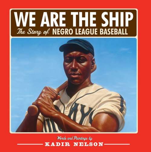 Book cover of We Are the Ship: The Story of Negro League Baseball