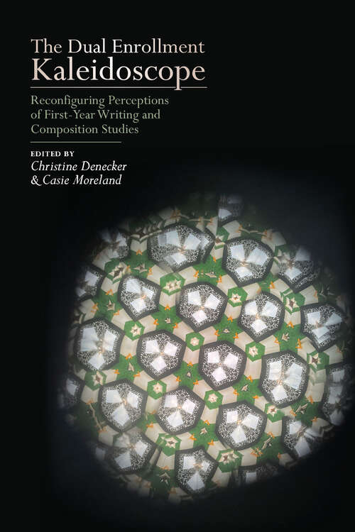 Book cover of The Dual Enrollment Kaleidoscope: Reconfiguring Perceptions of First-Year Writing and Composition Studies