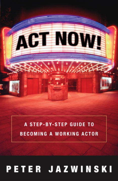 Book cover of Act Now! A Step-by-step Guide to Becoming a Working Actor