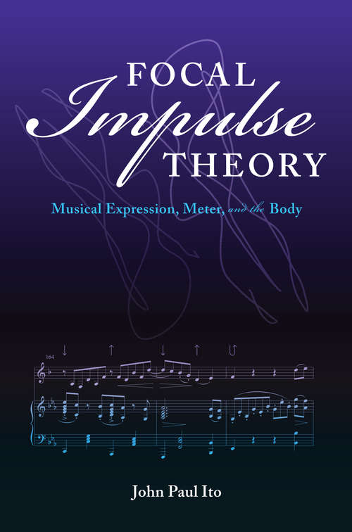 Book cover of Focal Impulse Theory: Musical Expression, Meter, and the Body (Musical Meaning and Interpretation)