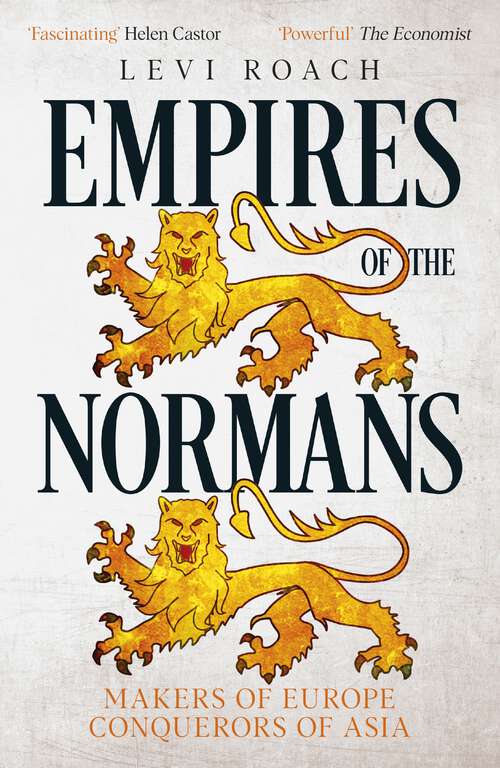 Book cover of Empires of the Normans: Makers of Europe, Conquerors of Asia