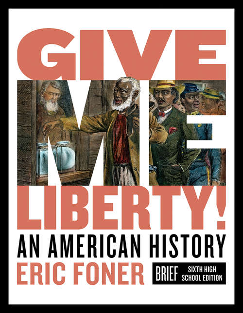 Give Me Liberty! (Brief Sixth High School Edition)  (Vol. One-Volume): An American History