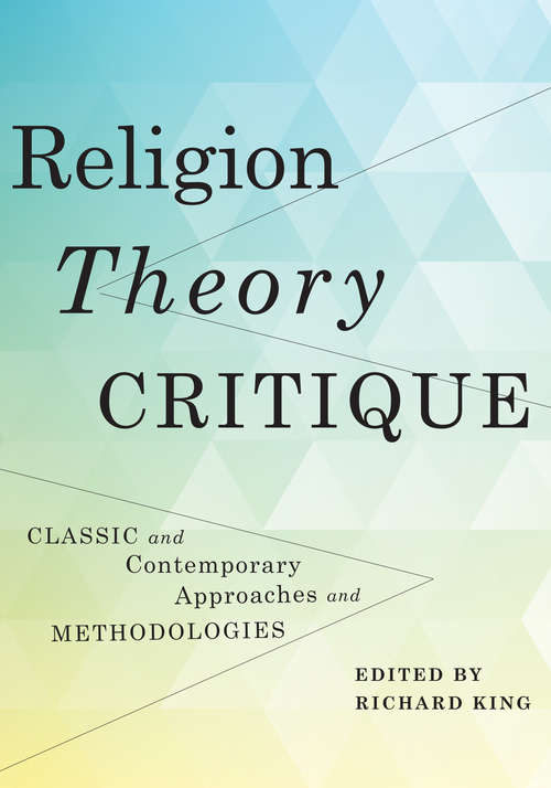 Religion, Theory, Critique: Classic and Contemporary Approaches and Methodologies